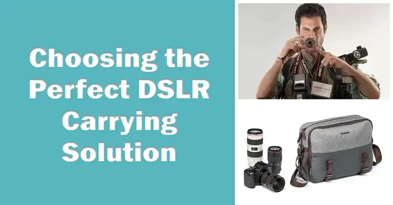 Picking the Right Carrying Solution for DSLR