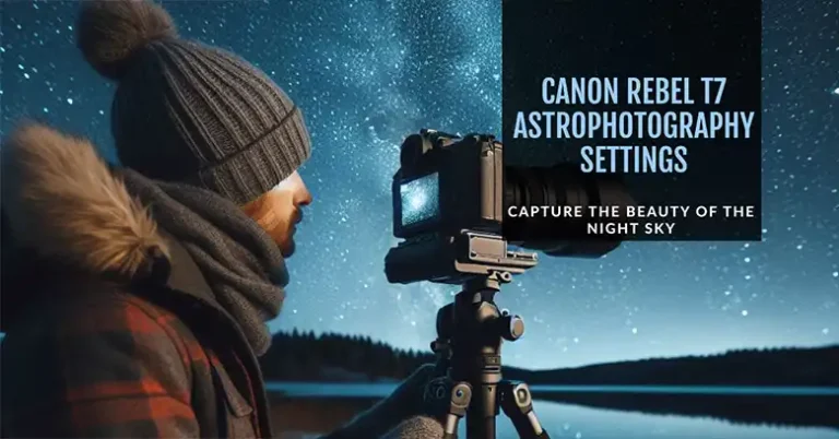 Canon Rebel T7 Astrophotography Settings