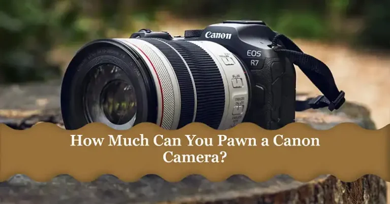 How Much Can You Pawn a Canon Camera?