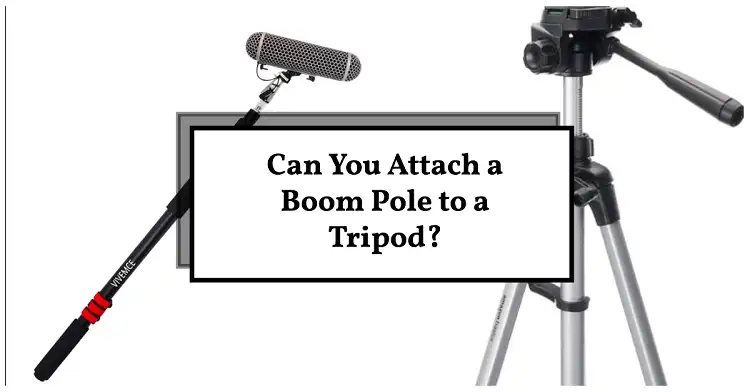 Can You Attach a Boom Pole to a Tripod?