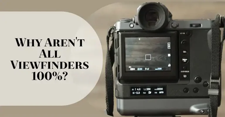 Why Aren’t All Viewfinders 100%?