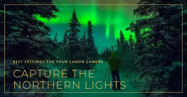 Best Settings to Capture Northern Lights with Your Canon Camera