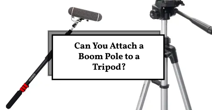 Can You Attach a Boom Pole to a Tripod